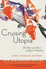 Cruising Utopia, 10th Anniversary Edition: The Then and There of Queer Futurity (Anniversary) - Ingram