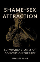 Shame-Sex Attraction: Survivors' Stories of Conversion Therapy - Ingram