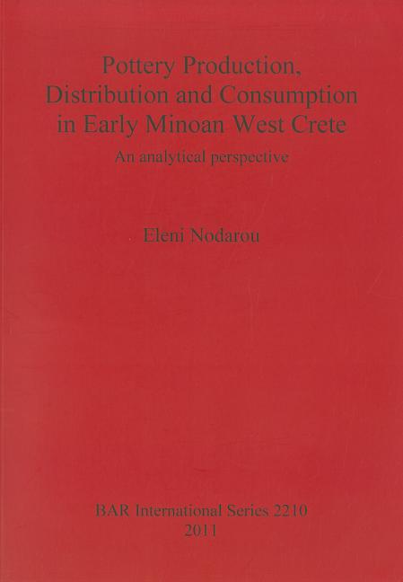 Pottery Production, Distribution and Consumption in Early Minoan West Crete: An analytical perspective - Ingram