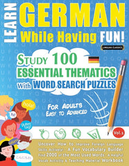 Learn German While Having Fun! - For Adults: Easy to Advanced - Study 100 Essential Thematics with Word Search Puzzles - Vol.1 - Ingram