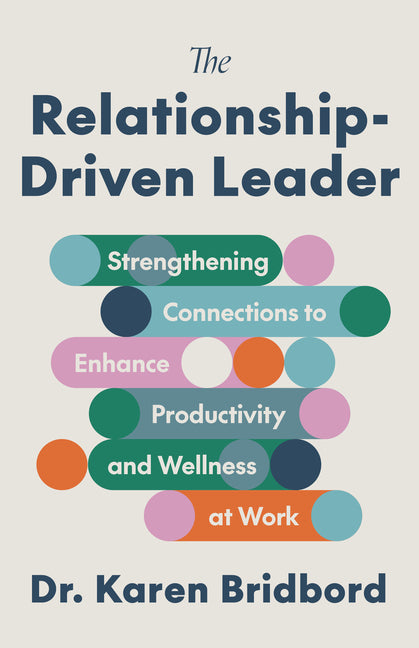 Relationship-Driven Leader: Strengthening Connections to Enhance Productivity and Wellness at Work - Ingram