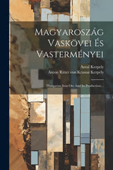 Magyaroszág Vaskövei És Vasterményei: (hungarian Iron Ore And Its Production)... - Ingram