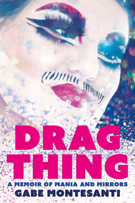 Drag Thing: A Memoir of Mania and Mirrors - Ingram
