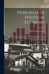 Principles Of Political Economy: Part The Second Of The Causes Which Retard Increase In The Production Of Wealth And Improvement In The Physical And M - Ingram