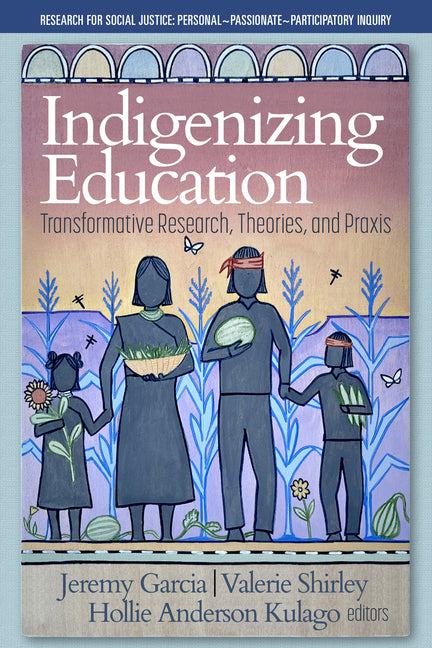 Indigenizing Education: Transformative Research, Theories, and PRAXIS - Ingram