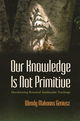Our Knowledge Is Not Primitive: Decolonizing Botanical Anishinaabe Teachings - Ingram