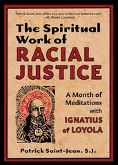 Spiritual Work of Racial Justice: A Month of Meditations with Ignatius of Loyola - Ingram