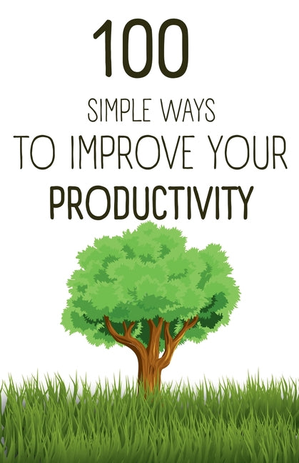100 Simple Ways To Improve Your Productivity - Ingram