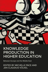 Knowledge Production in Higher Education: Between Europe and the Middle East - Ingram