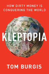 Kleptopia: How Dirty Money Is Conquering the World - Ingram