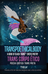 Transpoethicalbody: A Book of Black Trans* Erotic Poetry - Ingram