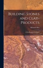 Building Stones and Clay-Products: A Handbook for Architects - Ingram