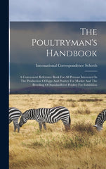 Poultryman's Handbook: A Convenient Reference Book For All Persons Interested In The Production Of Eggs And Poultry For Market And The Breedi - Ingram