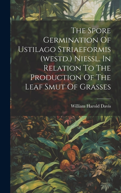 Spore Germination Of Ustilago Striaeformis (westd.) Niessl. In Relation To The Production Of The Leaf Smut Of Grasses - Ingram