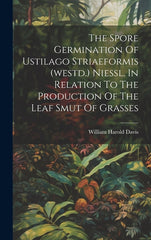 Spore Germination Of Ustilago Striaeformis (westd.) Niessl. In Relation To The Production Of The Leaf Smut Of Grasses - Ingram