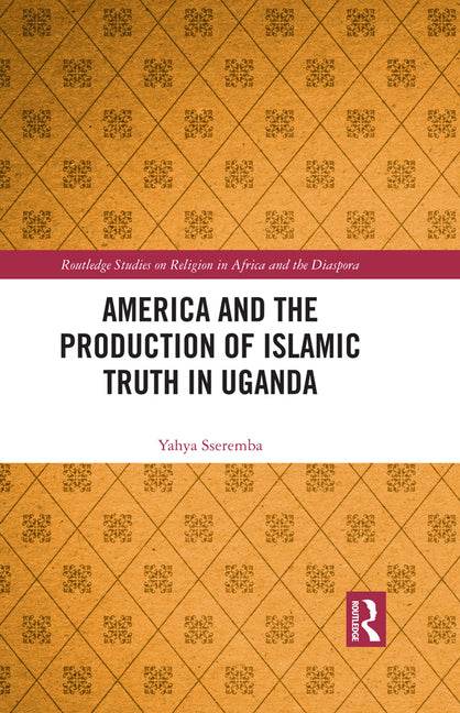 America and the Production of Islamic Truth in Uganda - Ingram