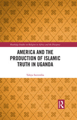 America and the Production of Islamic Truth in Uganda - Ingram