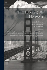 Picturesque Hawaii; a Charming Description of Her Unique History, Strange People, Exquisite Climate, Wondrous Volcanoes, Luxurious Productions, Beauti - Ingram