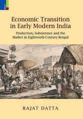 Economic Transition in Early Modern India: Production, Subsistence and the Market in Eighteenth-Century Bengal - Ingram