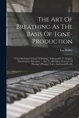 Art Of Breathing As The Basis Of Tone-production: ("the Old Italian School Of Singing") Indisensable To Singers, Elocutionists, Educators ... And To A - Ingram