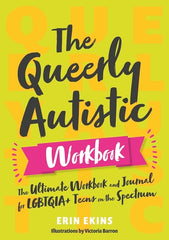 The Queerly Autistic Workbook: The Ultimate Workbook and Journal for Lgbtqia+ Teens on the Spectrum - Ingram