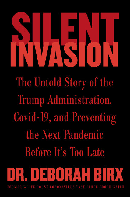 Silent Invasion: The Untold Story of the Trump Administration, Covid-19, and Preventing the Next Pandemic Before It's Too Late - Ingram