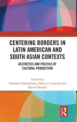 Centering Borders in Latin American and South Asian Contexts: Aesthetics and Politics of Cultural Production - Ingram