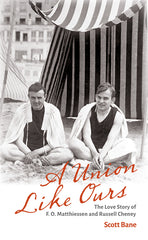 Union Like Ours: The Love Story of F. O. Matthiessen and Russell Cheney - Ingram