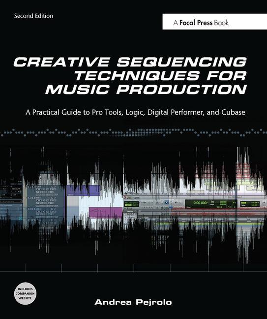Creative Sequencing Techniques for Music Production: A Practical Guide to Pro Tools, Logic, Digital Performer, and Cubase - Ingram