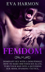 Femdom: Dominant Sex With a Dom Female. How to Make Him Your Sex Slave. Turn Your Man Into a Quivering Sub. BDSM, Spanking Tactics... - Ingram