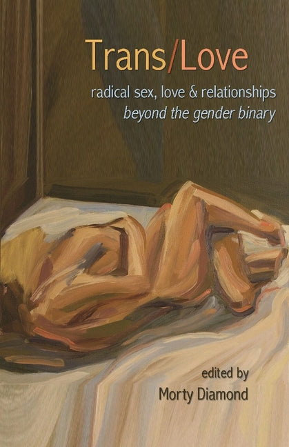 Trans/Love: Radical Sex, Love & Relationships Beyond the Gender Binary - Ingram