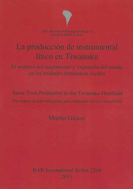 producción de instrumental lítico en Tiwanaku / Stone Tool Production in the Tiwanaku Heartland: El impacto del surgimiento y expansión del estado en - Ingram