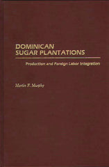 Dominican Sugar Plantations: Production and Foreign Labor Integration - Ingram