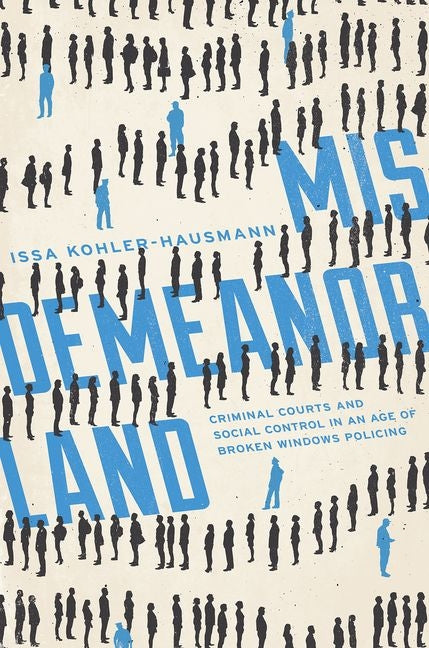Misdemeanorland: Criminal Courts and Social Control in an Age of Broken Windows Policing - Ingram