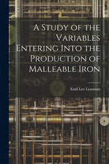 Study of the Variables Entering Into the Production of Malleable Iron - Ingram