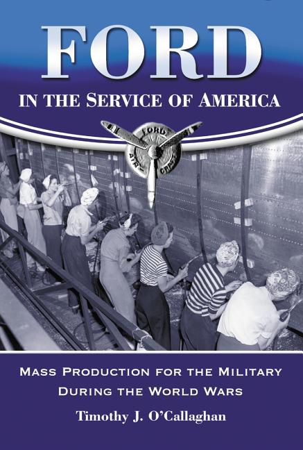 Ford in the Service of America: Mass Production for the Military During the World Wars - Ingram