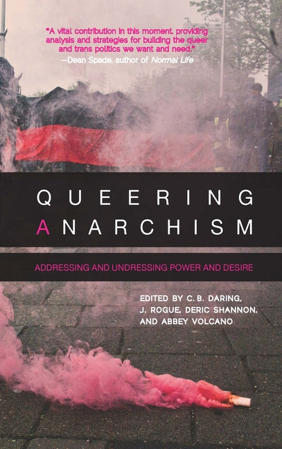 Queering Anarchism: Addressing and Undressing Power and Desire - Ingram