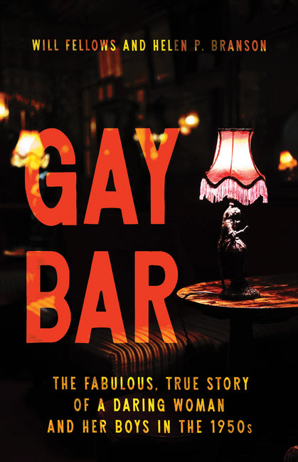 Gay Bar: The Fabulous, True Story of a Daring Woman and Her Boys in the 1950s - Ingram