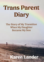 Trans Parent Diary: The Story of My Transition When My Daughter Became My Son - Ingram