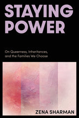Staying Power: On Queerness, Inheritances, and the Families We Choose - Ingram