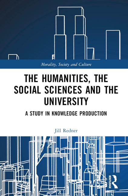 Humanities, the Social Sciences and the University: A Study in Knowledge Production - Ingram
