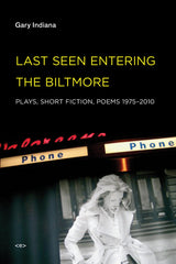 Last Seen Entering the Biltmore: Plays, Short Fiction, Poems 1975-2010 - Ingram