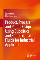 Product, Process and Plant Design Using Subcritical and Supercritical Fluids for Industrial Application (2023) - Ingram