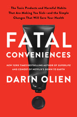 Fatal Conveniences: The Toxic Products and Harmful Habits That Are Making You Sick--And the Simple Changes That Will Save Your Health - Ingram