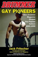 Gay Pioneers: How Drummer Magazine Shaped Gay Popular Culture 1965-1999 (The Drummer Salon and How Drummer Magazine Shaped Gay Popular Culture) - Ingram
