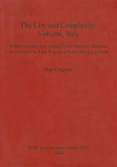 City and Complexity: Volterra, Italy. Pottery production during the Hellenistic Etruscan period and the Late Roman to Late Antique period - Ingram