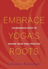 Embrace Yoga's Roots: Courageous Ways to Deepen Your Yoga Practice - Ingram