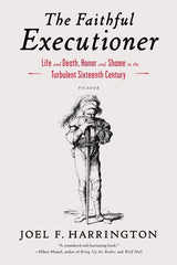 Faithful Executioner: Life and Death, Honor and Shame in the Turbulent Sixteenth Century - Ingram