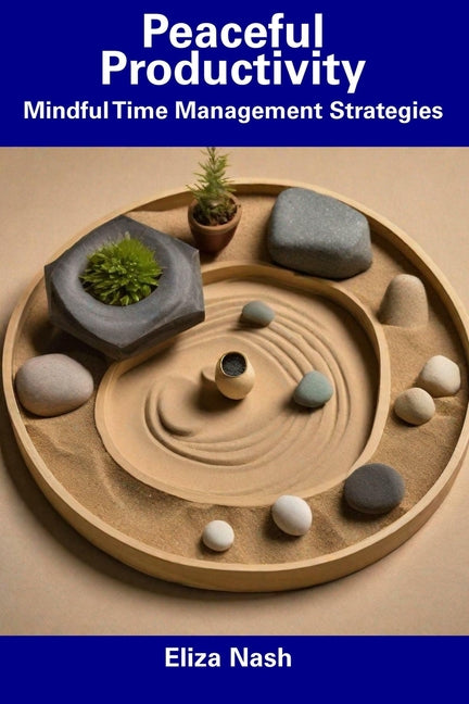 Peaceful Productivity: Mindful Time Management Strategies - Ingram