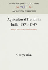 Agricultural Trends in India, 1891-1947: Output, Availability, and Productivity (Reprint 2016) - Ingram